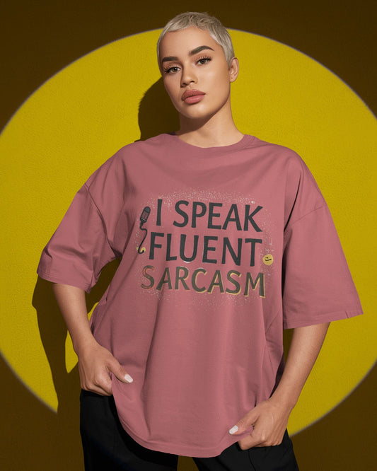 Fluent Sarcasm- Women Oversize T-shirt