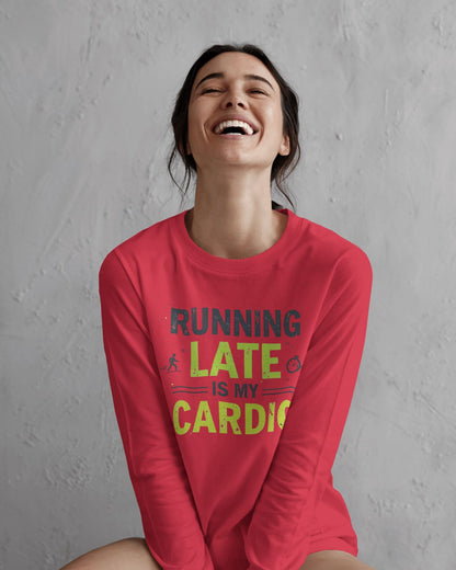 Running Late is my Cardio- Women Full Sleeve T-shirt