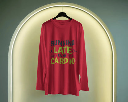 Running Late is my Cardio- Men Full Sleeve T-shirt