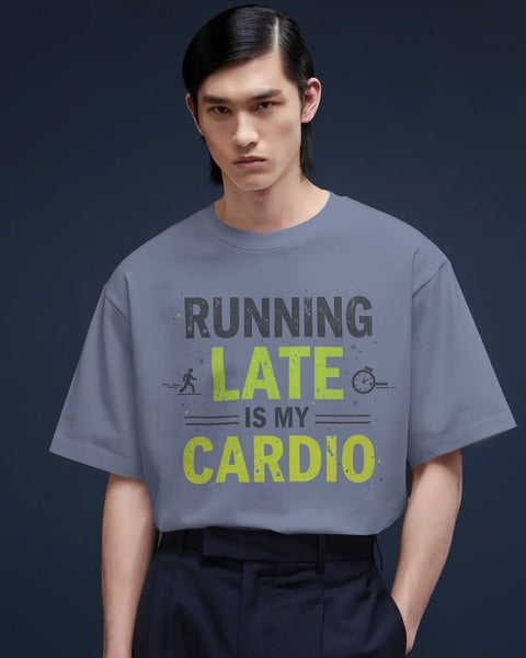 Running Late is my Cardio- Men Oversize T-shirt