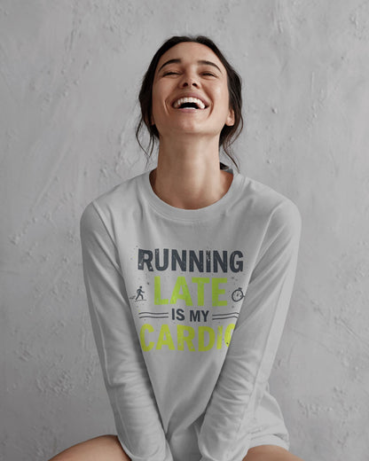 Running Late is my Cardio- Women Full Sleeve T-shirt