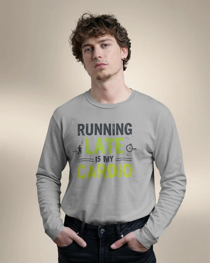 Running Late is my Cardio- Men Full Sleeve T-shirt