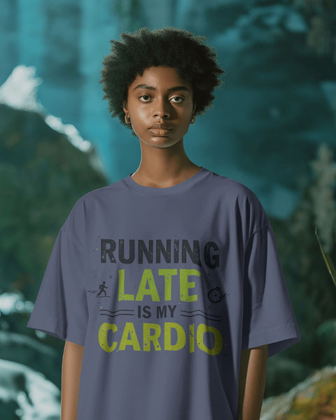 Running Late is my Cardio- Women Oversize T-shirt