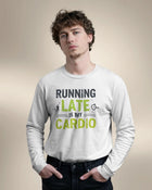 Running Late is my Cardio- Men Full Sleeve T-shirt