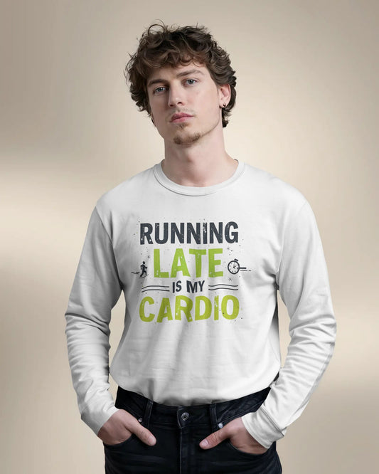Running Late is my Cardio- Men Full Sleeve T-shirt